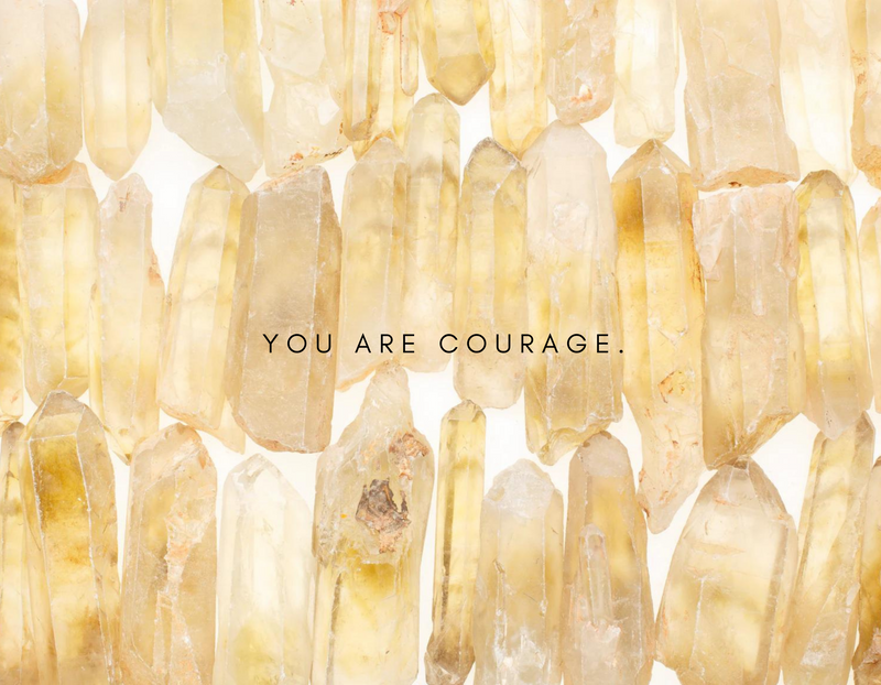 You are courage.